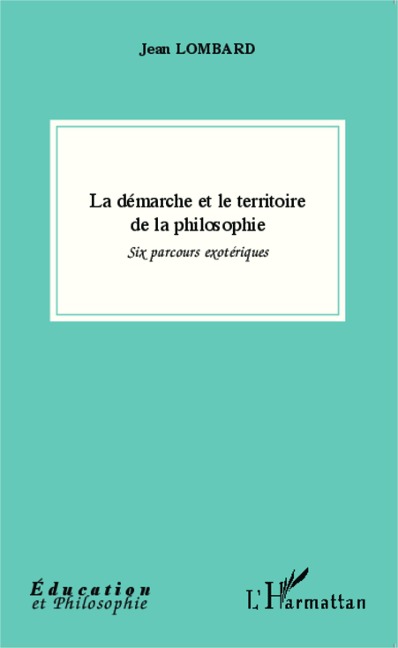 La démarche et le territoire de la philosophie - Jean Lombard