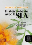 Cover-Bild zum Titel 'Recueil de Nouvelles. Histoires de vie avec la SLA' von 'Collectif'