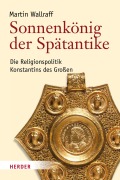 Cover-Bild zum Titel 'Sonnenkönig der Spätanike' von 'Martin Wallraff'
