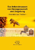 Cover-Bild zum Titel 'Das Imkereimuseum von Herzogenaurach und Umgebung' von 'Erik Busch, Peter Bier, Klaus Becker, Klaus Henning Busch'