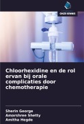 Cover-Bild zum Titel 'Chloorhexidine en de rol ervan bij orale complicaties door chemotherapie' von 'Sherin George, Amarshree Shetty, Amitha Hegde'