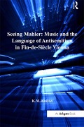 Cover-Bild zum Titel 'Seeing Mahler: Music and the Language of Antisemitism in Fin-de-Siècle Vienna' von 'K. M. Knittel'