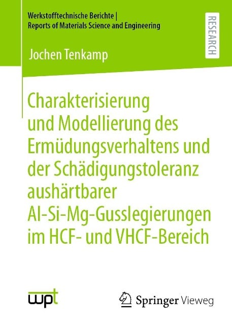 Charakterisierung und Modellierung des Ermüdungsverhaltens und der Schädigungstoleranz aushärtbarer Al-Si-Mg-Gusslegierungen im HCF- und VHCF-Bereich - Jochen Tenkamp