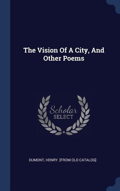 The Vision Of A City, And Other Poems - 