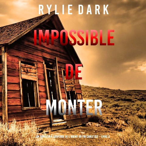 Impossible de Monter (Un thriller à suspense de l'agent du FBI Carly See ¿ Livre 5) - Rylie Dark