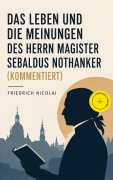 Cover-Bild zum Titel 'Das Leben und die Meinungen des Herrn Magister Sebaldus Nothanker (Kommentiert)' von 'Friedrich Nicolai'