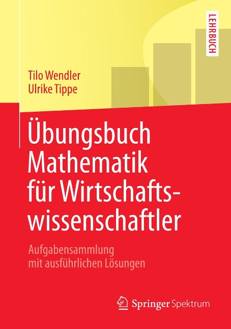 Übungsbuch Mathematik für Wirtschaftswissenschaftler - Tilo Wendler, Ulrike Tippe