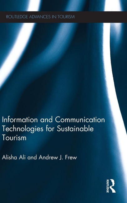 Information and Communication Technologies for Sustainable Tourism - Alisha Ali, Andrew Frew