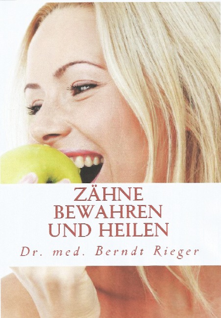 Zähne bewahren und heilen - Berndt Rieger