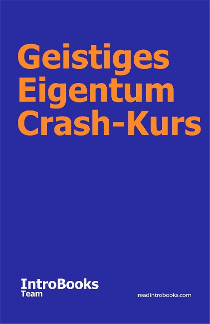 Geistiges Eigentum Crash-Kurs - IntroBooks Team
