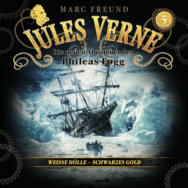 Die neuen Hörbuch-Abenteuer des Phileas Fogg, Folge 5: Weiße Hölle, schwarzes Gold - Marc Freund, Jules Verne