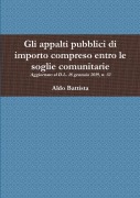 Gli appalti pubblici di importo compreso entro le soglie comunitarie - Aldo Battista