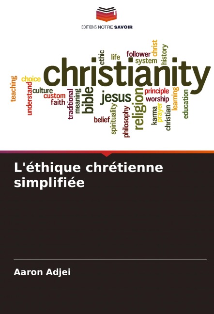 L'éthique chrétienne simplifiée - Aaron Adjei