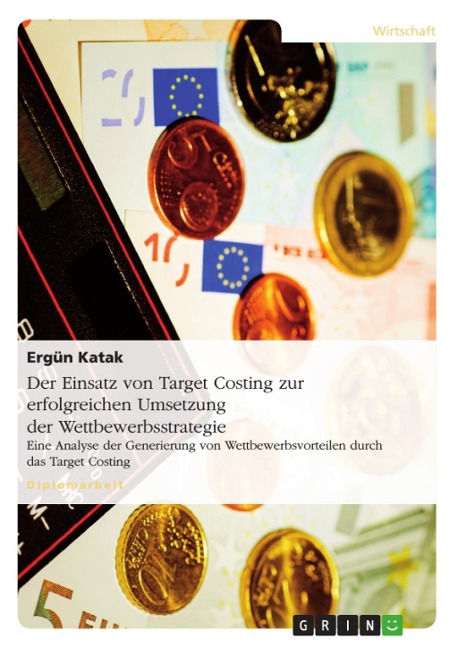 Der Einsatz von Target Costing zur erfolgreichen Umsetzung der Wettbewerbsstrategie - Ergün Katak