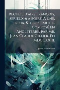 Cover-Bild zum Titel 'Recueil d'airs François, serieux & Ã boire. A une, deux, & trois parties. ComposÃ(c) en Angleterre, par Mr. Jean Claude Gillier. En MDCCXXIII.' von 'Jean Claude Gillier'