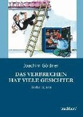Cover-Bild zum Titel 'Das Verbrechen hat viele Gesichter' von 'Joachim Göldner'