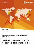 Chinesische Beteiligungen an deutschen Unternehmen. Risiken und Chancen für den Industriestandort Deutschland - Dominik Hüther