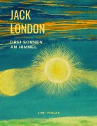 Cover-Bild zum Titel 'Drei Sonnen am Himmel (Der König und sein Schamane / Bastard / Braunwolf und weitere Erzählungen)' von 'Jack London'