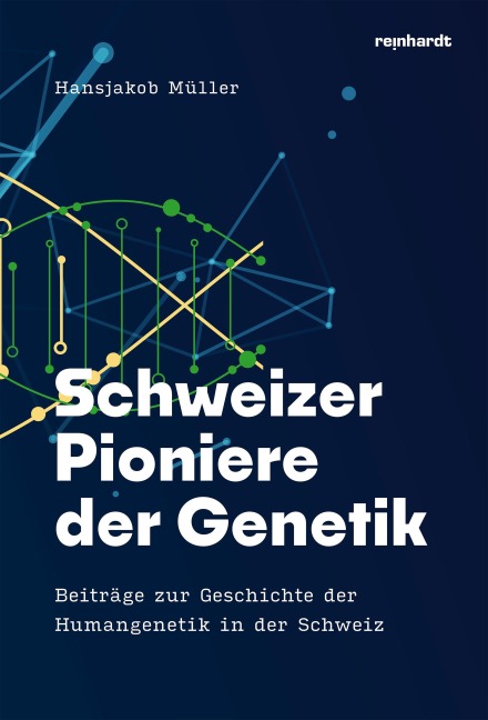 Schweizer Pioniere der Genetik - Müller Hansjakob