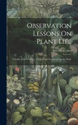 Cover-Bild zum Titel 'Observation Lessons On Plant Life: A Guide to the Teacher. a Two Years' Course of Nature Study' von 'Beverley Ussher'