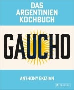 Cover-Bild zum Titel 'Gaucho. Das Argentinien-Kochbuch' von 'Anthony Ekizian'