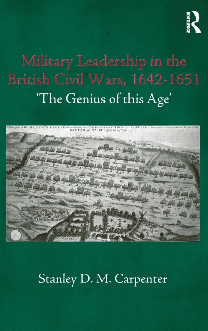 Military Leadership in the British Civil Wars, 1642-1651 - Stanley D. M. Carpenter