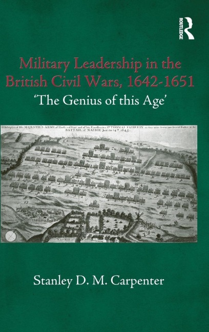Military Leadership in the British Civil Wars, 1642-1651 - Stanley D. M. Carpenter
