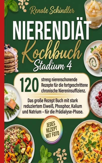 Nierendiät Kochbuch Stadium 4 - 120 nierenschonende Rezepte. - Renate Schindler