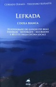 Cover-Bild zum Titel 'Lefkada. L'isola bianca. 70 fotografie dei luoghi più belli. Itinerari, ristoranti, escursioni e ricette della cucina locale' von 'Corrado Donati'