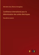 Cover-Bild zum Titel 'Conférence international pour la détermination des unités électriques' von 'Ministère Des Affaires Étrangères'