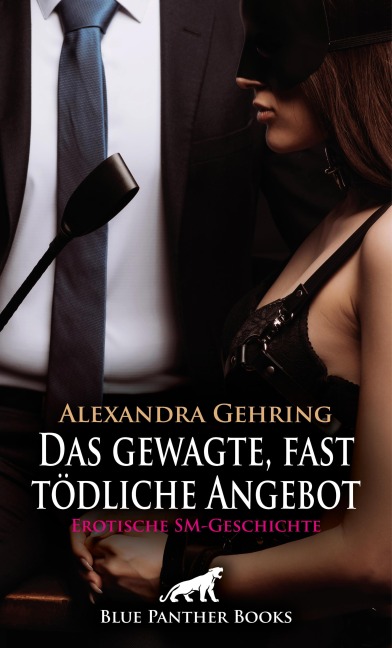 Das gewagte, fast tödliche Angebot | Erotische SM-Geschichte - Alexandra Gehring
