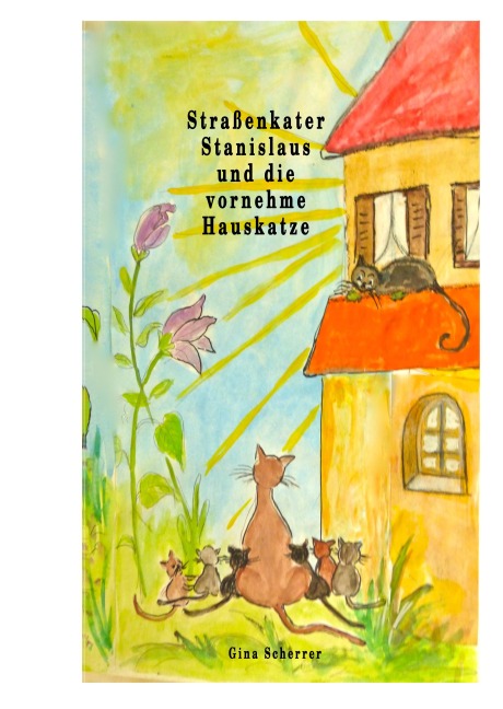 Straßenkater Stanislaus und die vornehme Hauskatze - Gina Scherrer