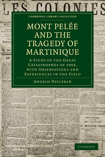 Mont Pel E and the Tragedy of Martinique - Angelo Heilprin