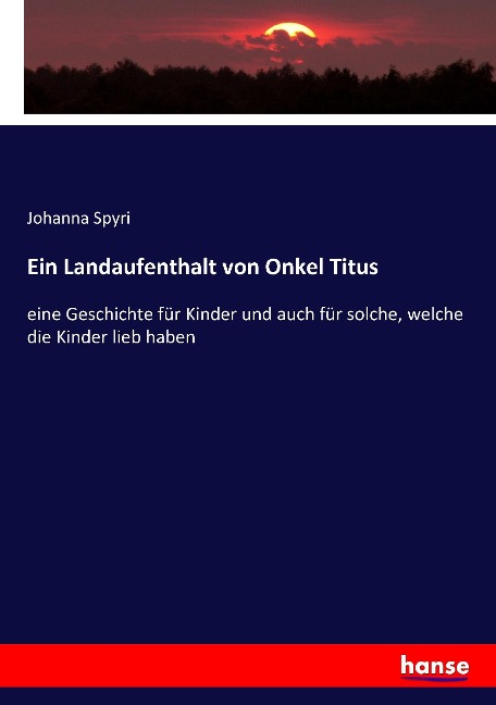 Ein Landaufenthalt von Onkel Titus - Johanna Spyri