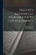Cover-Bild zum Titel 'Dalziel's Illustrated Arabian Nights' Entertainments' von 'Edward Dalziel, George Dalziel'