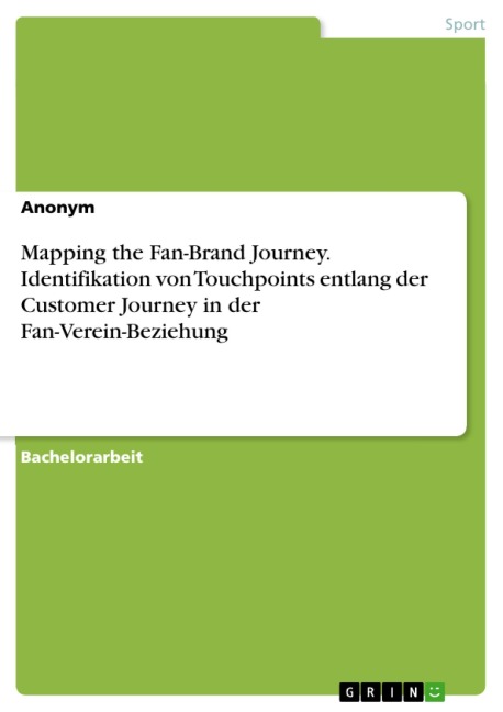 Mapping the Fan-Brand Journey. Identifikation von Touchpoints entlang der Customer Journey in der Fan-Verein-Beziehung - 