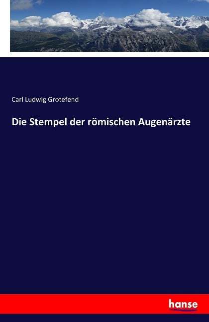 Die Stempel der römischen Augenärzte - Carl Ludwig Grotefend