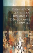 Cover-Bild zum Titel 'Éléments De Statistique Humaine, Ou Démographie Comparée' von 'Achille Guillard'