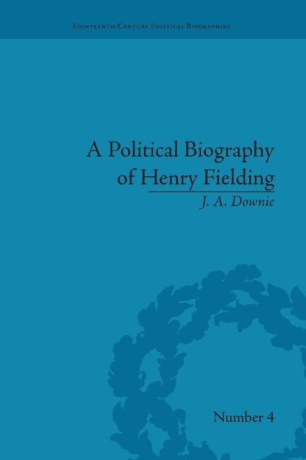 A Political Biography of Henry Fielding - J A Downie