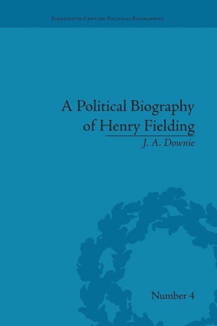 A Political Biography of Henry Fielding - J A Downie