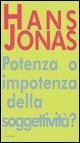 Cover-Bild zum Titel 'Potere o impotenza della soggettività? Il problema anima-corpo quale preambolo al «Principio responsabilità»' von 'Hans Jonas'