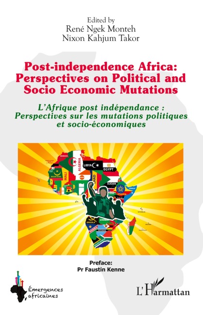 Post-independence Africa: Perspectives on Political and Socio Economic Mutations - René Ngek Monteh, Nixon Kahjum Takor