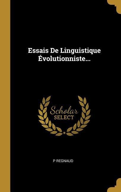 Essais De Linguistique Évolutionniste... - P. Regnaud