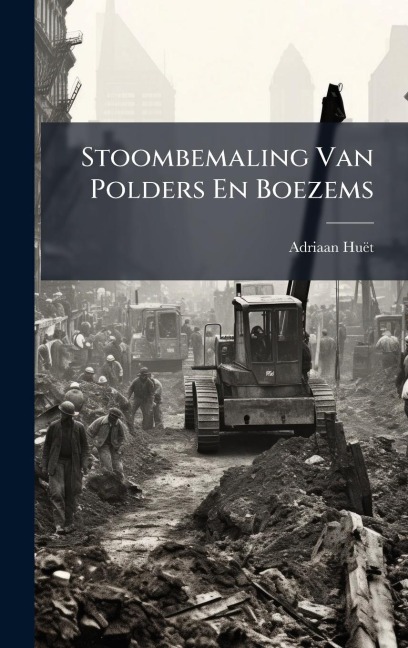 Stoombemaling Van Polders En Boezems - Adriaan Huët