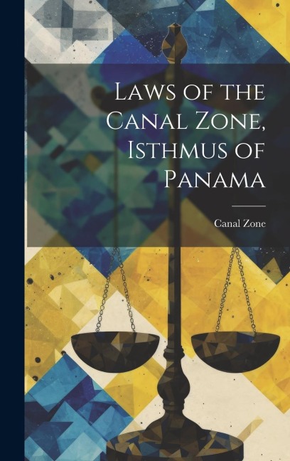 Laws of the Canal Zone, Isthmus of Panama - Canal Zone