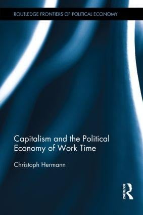 Capitalism and the Political Economy of Work Time - Christoph Hermann