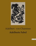 Cover-Bild zum Titel 'Adelberts Fabel' von 'Adelbert Von Chamisso'