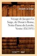 Cover-Bild zum Titel 'Voyage de Jacques Le Saige, de Douai À Rome, Notre-Dame-De-Lorette, Venise (Éd.1851)' von 'Jacques Le Saige'