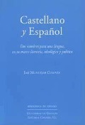 Cover-Bild zum Titel 'Castellano y español : dos nombres para una lengua en su marco literario, ideológico y político' von 'José Mondéjar Cumpián, José Abad'