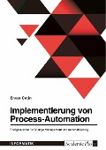 Implementierung von Process-Automation. Erfolgsfaktoren für Change Management und Automatisierung - Enver Cetin